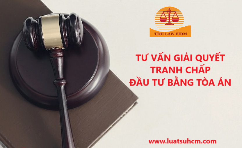 Luật sư giải quyết tranh chấp đầu tư tại Toà án