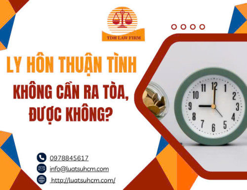 Ly hôn thuận tình không cần ra Tòa, được không?