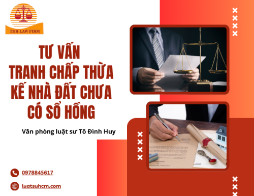 Tư vấn tranh chấp thừa kế nhà đất chưa có sổ hồng