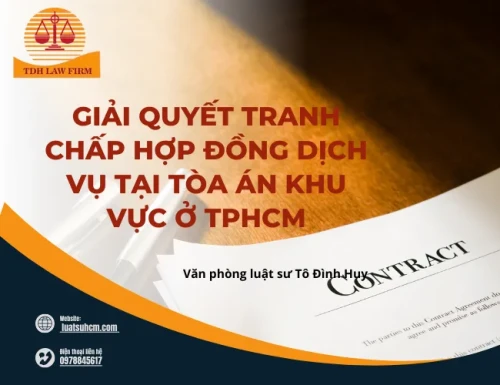 Giải quyết tranh chấp hợp đồng dịch vụ tại Tòa án khu vực ở TPHCM