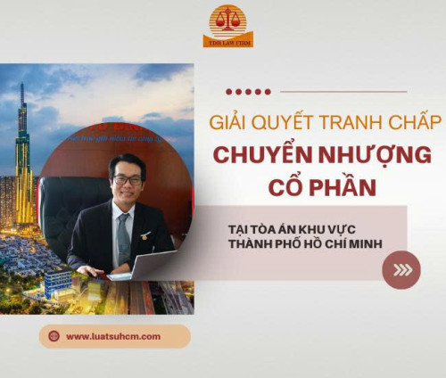 Giải quyết tranh chấp chuyển nhượng cổ phần giữa cổ đông tại Tòa án khu vực TPHCM