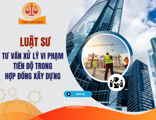 Luật sư tư vấn xử lý vi phạm tiến độ trong hợp đồng xây dựng