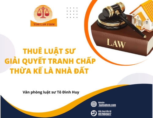Thuê luật sư giải quyết tranh chấp thừa kế là nhà đất
