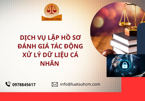 Dịch vụ lập hồ sơ đánh giá tác động xử lý dữ liệu cá nhân