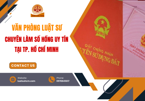Văn phòng Luật sư chuyên làm sổ hồng uy tín tại Tp.Hồ Chí Minh - Vì sao khách hàng lựa chọn?