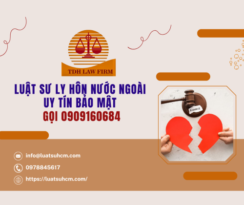 LUẬT SƯ LY HÔN NƯỚC NGOÀI UY TÍN BẢO MẬT GỌI 0909 160 684