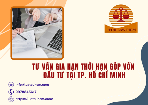Tư vấn gia hạn thời hạn góp vốn đầu tư tại Tp.Hồ Chí Minh