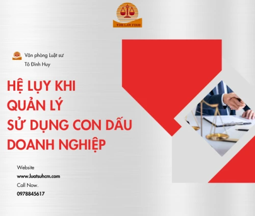 Hệ luỵ về quản lý và sử dụng con dấu doanh nghiệp