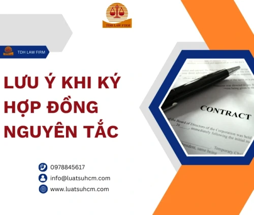 Các lưu ý khi doanh nghiệp ký hợp đồng “nguyên tắc”