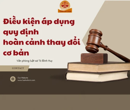 Điều kiện áp dụng quy định hoàn cảnh thay đổi cơ bản