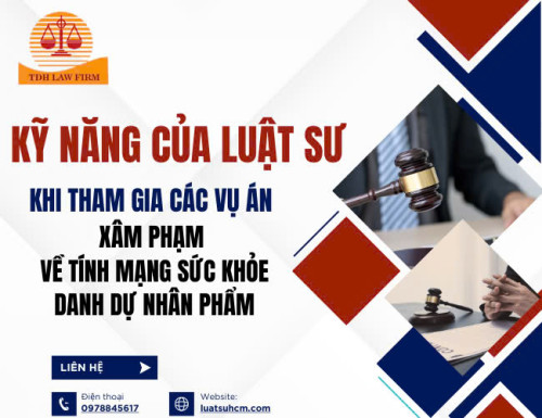KỸ NĂNG CỦA LUẬT SƯ KHI THAM GIA CÁC VỤ ÁN XÂM PHẠM VỀ TÍNH MẠNG SỨC KHỎE DANH DỰ NHÂN PHẨM