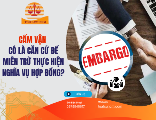 Cấm vận có là căn cứ để miễn trừ thực hiện nghĩa vụ hợp đồng