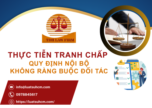 Thực tiễn tranh chấp về quy định nội bộ không ràng buộc đối tác