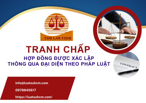TRANH CHẤP HỢP ĐỒNG ĐƯỢC XÁC LẬP THÔNG QUA ĐẠI DIỆN THEO PHÁP LUẬT