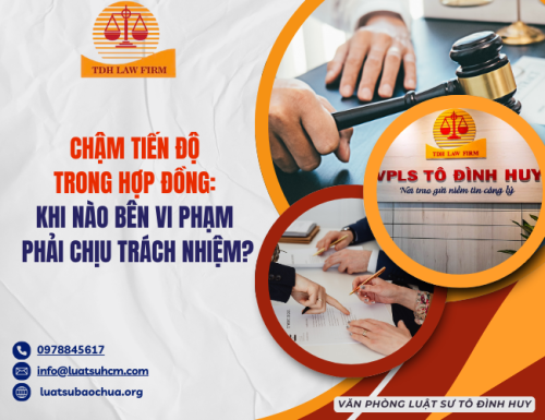 Chậm tiến độ hợp đồng: Khi nào bên vi phạm phải chịu trách nhiệm?