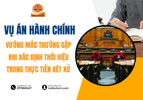 Thời hiệu trong xét xử vụ án hành chính - những vướng mắc thường gặp