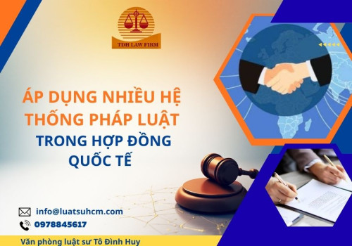 Áp dụng nhiều hệ thống pháp luật trong hợp đồng quốc tế