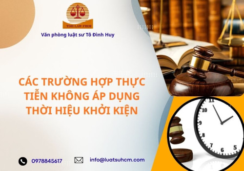Các trường hợp thực tiễn không áp dụng thời hiệu khởi kiện