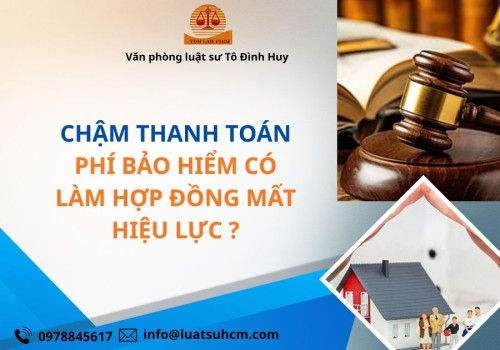 Chậm thanh toán phí bảo hiểm có làm hợp đồng mất hiệu lực?
