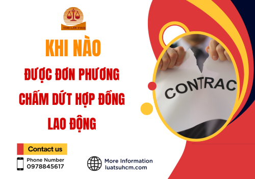 Khi nào được đơn phương chấm dứt hợp đồng lao động?
