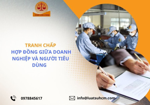 Tranh chấp hợp đồng giữa doanh nghiệp và người tiêu dùng