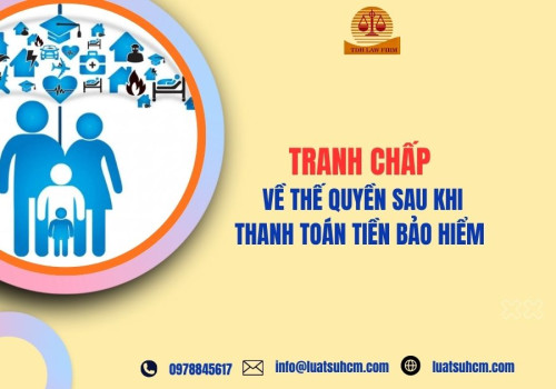 Tranh chấp về thế quyền sau khi thanh toán tiền bảo hiểm