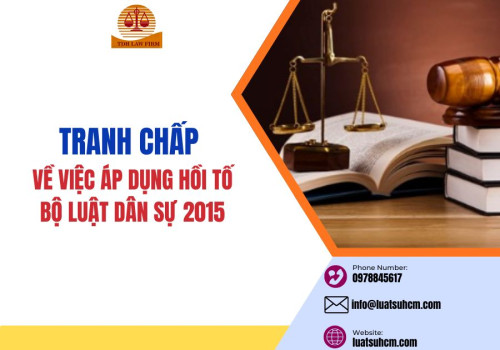 Tranh chấp về việc áp dụng hồi tố Bộ luật Dân sự 2015