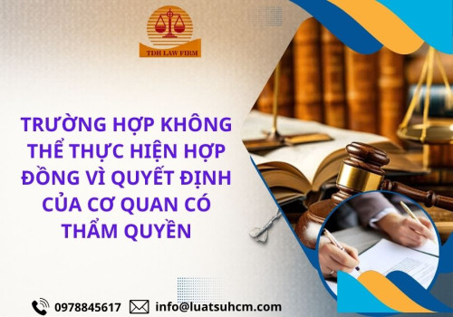 Trường hợp không thể thực hiện hợp đồng vì quyết định của cơ quan có thẩm quyền