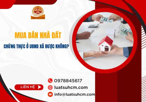 Mua bán nhà đất chứng thực ở UBND xã được không?