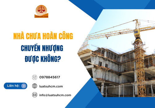 Nhà chưa hoàn công chuyển nhượng được không?