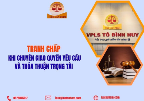 Tranh chấp khi chuyển giao quyền yêu cầu và thỏa thuận trọng tài