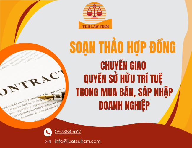 Soạn thảo Hợp đồng chuyển giao quyền sở hữu trí tuệ trong mua bán, sáp nhập doanh nghiệp