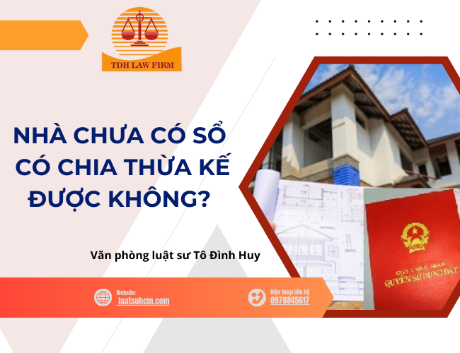 Nhà chưa có sổ có chia thừa kế được không