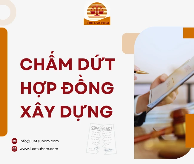 Tư vấn chấm dứt hợp đồng xây dựng đúng luật