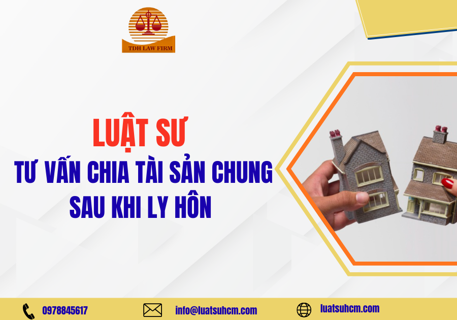 Luật sư tư vấn chia tài sản chung sau khi ly hôn