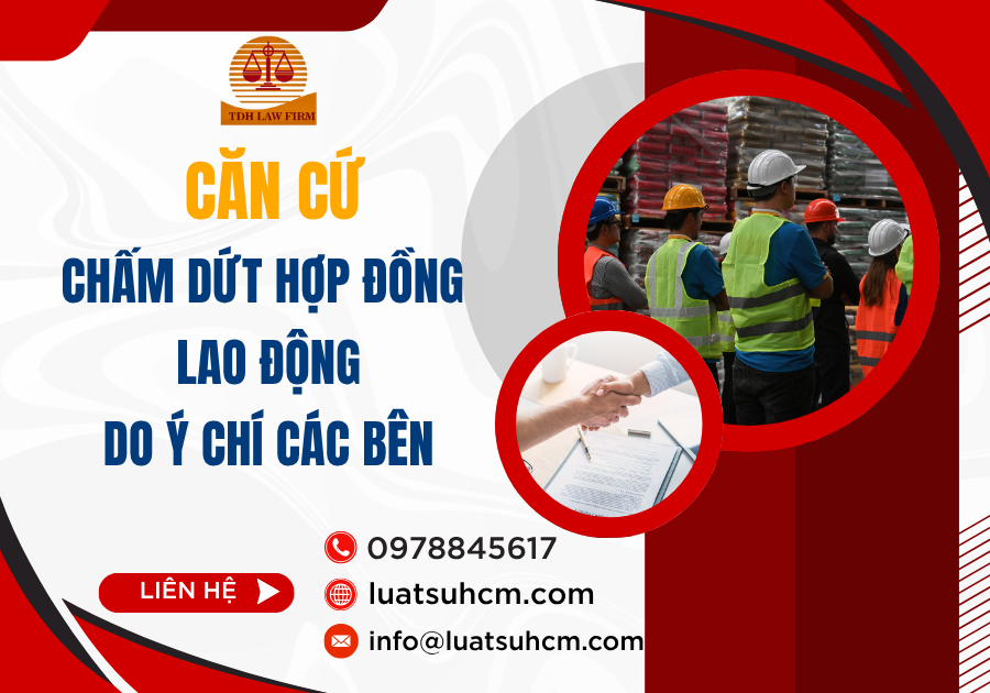 Căn cứ chấm dứt hợp đồng lao động do ý chí các bên