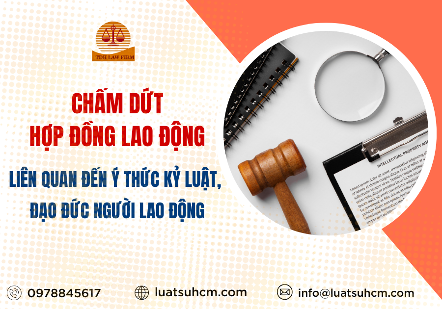 Chấm dứt hợp đồng lao động liên quan đến ý thức kỷ luật, đạo đức người lao động