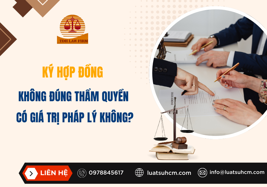 Ký hợp đồng không đúng thẩm quyền có giá trị pháp lý không